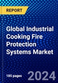 Global Industrial Cooking Fire Protection Systems Market (2023-2028) Competitive Analysis, Impact of Covid-19, Impact of Economic Slowdown & Impending Recession, Ansoff Analysis- Product Image
