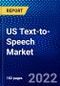 US Text-to-Speech Market (2022-2027) by Offering, Deployment Mode, Voice Type, Organization Size, Language, Vertical., Competitive Analysis and the Impact of Covid-19 with Ansoff Analysis - Product Image