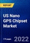 US Nano GPS Chipset Market (2022-2027) by Sensitivity, Application, Competitive Analysis and the Impact of Covid-19 with Ansoff Analysis - Product Thumbnail Image