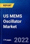 US MEMS Oscillator Market (2022-2027) by Packaging Type, Band, General Circuitry, Application, Competitive Analysis and the Impact of Covid-19 with Ansoff Analysis - Product Thumbnail Image