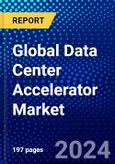 Global Data Center Accelerator Market (2023-2028) Competitive Analysis, Impact of Covid-19, Impact of Economic Slowdown & Impending Recession, Ansoff Analysis- Product Image