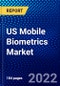 US Mobile Biometrics Market (2022-2027) by Component, Authentication Mode, Industry, Competitive Analysis and the Impact of Covid-19 with Ansoff Analysis - Product Thumbnail Image