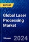 Global Laser Processing Market (2022-2027) by Laser Type, Configuration, Application, End-User Industry, Geography, Competitive Analysis and the Impact of Covid-19 with Ansoff Analysis - Product Image