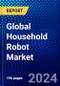 Global Household Robot Market (2023-2028) Competitive Analysis, Impact of Covid-19, Impact of Economic Slowdown & Impending Recession, Ansoff Analysis - Product Image
