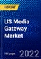 US Media Gateway Market (2022-2027) by Type, Technology, Competitive Analysis and the Impact of Covid-19 with Ansoff Analysis - Product Image
