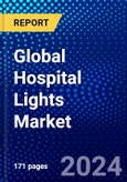 Global Hospital Lights Market (2023-2028) Competitive Analysis, Impact of Covid-19, Impact of Economic Slowdown & Impending Recession, Ansoff Analysis- Product Image