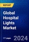 Global Hospital Lights Market (2023-2028) by Product, Technology, Applications, and Geography, Competitive Analysis, Impact of Covid-19, Impact of Economic Slowdown & Impending Recession with Ansoff Analysis - Product Image