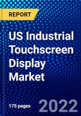 US Industrial Touchscreen Display Market (2022-2027) by Product, Aspect Ratio, Touch Technology, Resolution, Application, Size, End-User Industry, Competitive Analysis and the Impact of Covid-19 with Ansoff Analysis- Product Image