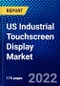 US Industrial Touchscreen Display Market (2022-2027) by Product, Aspect Ratio, Touch Technology, Resolution, Application, Size, End-User Industry, Competitive Analysis and the Impact of Covid-19 with Ansoff Analysis - Product Thumbnail Image