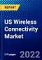 US Wireless Connectivity Market (2022-2027) by Connectivity Technology, Type, End Use, Competitive Analysis and the Impact of Covid-19 with Ansoff Analysis - Product Image