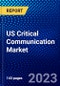 US Critical Communication Market (2022-2027) by Offering, Technology, Competitive Analysis and the Impact of Covid-19 with Ansoff Analysis - Product Image