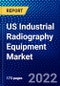 US Industrial Radiography Equipment Market (2022-2027) by Imaging Technology, Radiation Type, Industry, Competitive Analysis and the Impact of Covid-19 with Ansoff Analysis - Product Thumbnail Image