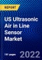US Ultrasonic Air in Line Sensor Market (2022-2027) by Type, Application, End User, Competitive Analysis and the Impact of Covid-19 with Ansoff Analysis - Product Thumbnail Image