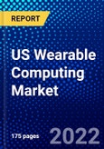 US Wearable Computing Market (2022-2027) by Technology, Application, End Use, Competitive Analysis and the Impact of Covid-19 with Ansoff Analysis- Product Image