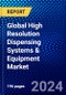 Global High Resolution Dispensing Systems & Equipment Market (2023-2028) Competitive Analysis, Impact of Covid-19, Impact of Economic Slowdown & Impending Recession, Ansoff Analysis - Product Image