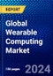 Global Wearable Computing Market (2022-2027) by Technology, Application, End Use, Geography, Competitive Analysis and the Impact of Covid-19 with Ansoff Analysis - Product Image