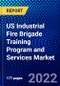 US Industrial Fire Brigade Training Program and Services Market (2022-2027) by Training Mode, Training Topic, Training Type, Training Level, Industry Vertical., Competitive Analysis and the Impact of Covid-19 with Ansoff Analysis - Product Image