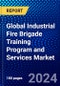 Global Industrial Fire Brigade Training Program and Services Market (2022-2027) by Training Mode, Training Topic, Training Type, Training Level, Industry Vertical, Competitive Analysis and the Impact of Covid-19 with Ansoff Analysis - Product Image