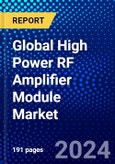 Global High Power RF Amplifier Module Market (2023-2028) Competitive Analysis, Impact of Covid-19, Impact of Economic Slowdown & Impending Recession, Ansoff Analysis- Product Image