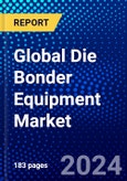 Global Die Bonder Equipment Market (2023-2028) Competitive Analysis, Impact of Covid-19 with Ansoff Analysis- Product Image