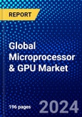Global Microprocessor & GPU Market (2023-2028) Competitive Analysis, Impact of Covid-19, Impact of Economic Slowdown & Impending Recession, Ansoff Analysis- Product Image