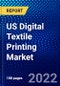 US Digital Textile Printing Market (2022-2027) by Ink Type, Printing Process, Applications, Competitive Analysis and the Impact of Covid-19 with Ansoff Analysis - Product Thumbnail Image