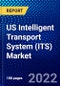 US Intelligent Transport System (ITS) Market (2022-2027) by Offering, Types, Applications, Competitive Analysis and the Impact of Covid-19 with Ansoff Analysis - Product Image