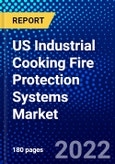 US Industrial Cooking Fire Protection Systems Market (2022-2027) by Components Competitive Analysis and the Impact of Covid-19 with Ansoff Analysis- Product Image