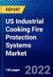 US Industrial Cooking Fire Protection Systems Market (2022-2027) by Components Competitive Analysis and the Impact of Covid-19 with Ansoff Analysis - Product Thumbnail Image