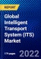 Global Intelligent Transport System (ITS) Market (2022-2027) by Offering, Types, Applications, Geography, Competitive Analysis and the Impact of Covid-19 with Ansoff Analysis - Product Image