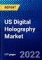 US Digital Holography Market (2022-2027) by Type, Techniques, Offering, Application, Competitive Analysis and the Impact of Covid-19 with Ansoff Analysis - Product Thumbnail Image