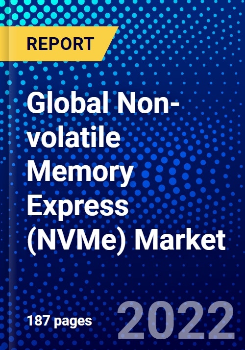 Global Nonvolatile Memory Express (NVMe) Market (20222027) by