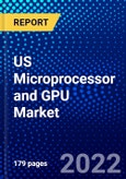 US Microprocessor and GPU Market (2022-2027) by Type, Applications, Deployment, Functionality, Competitive Analysis and the Impact of Covid-19 with Ansoff Analysis- Product Image