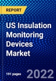 US Insulation Monitoring Devices Market (2022-2027) by Mounting/Installation Types, Response Time, Application, Competitive Analysis and the Impact of Covid-19 with Ansoff Analysis- Product Image