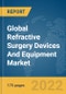 Global Refractive Surgery Devices And Equipment Market Report 2022 - Product Image
