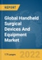 Global Handheld Surgical Devices And Equipment Market Report 2022 - Product Thumbnail Image