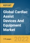 Global Cardiac Assist Devices And Equipment Market Report 2022 - Product Thumbnail Image