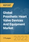 Global Prosthetic Heart Valve Devices And Equipment Market Report 2022 - Product Image