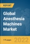 Global Anesthesia Machines Market Report 2022 - Product Thumbnail Image