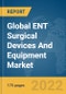 Global ENT Surgical Devices And Equipment Market Report 2022 - Product Thumbnail Image