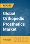 Global Orthopedic Prosthetics Market Report 2022 - Product Image