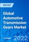 Global Automotive Transmission Gears Market by Gear Type, Transmission Type, Gear Material, Vehicle Type, and Region - Size, Share, Outlook, and Opportunity Analysis, 2022-2030 - Product Image