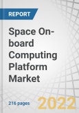 Space On-board Computing Platform Market by Platform, Application (Earth Observation, Navigation, Communication, Military & Scientific), Orbit, Communication Frequency, Technology, and Region (North America, Europe, APAC and RoW) - Forecast to 2027- Product Image