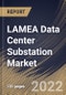 LAMEA Data Center Substation Market Size, Share & Industry Trends Analysis Report By Component, By Voltage Type, By Country and Growth Forecast, 2021-2027 - Product Thumbnail Image