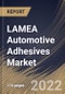 LAMEA Automotive Adhesives Market Size, Share & Industry Trends Analysis Report By Resin Type, By Technology, By Vehicle Type, By Vehicle Type Application, By Country and Growth Forecast, 2021-2027 - Product Thumbnail Image