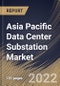 Asia Pacific Data Center Substation Market Size, Share & Industry Trends Analysis Report By Component, By Voltage Type, By Country and Growth Forecast, 2021-2027 - Product Thumbnail Image