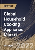Global Household Cooking Appliance Market Size, Share & Industry Trends Analysis Report By Product, By Cooktops & Cooking Ranges Type, By Ovens Type, By Structure, By Distribution Channel, By Regional Outlook and Forecast, 2021-2027- Product Image