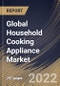 Global Household Cooking Appliance Market Size, Share & Industry Trends Analysis Report By Product, By Cooktops & Cooking Ranges Type, By Ovens Type, By Structure, By Distribution Channel, By Regional Outlook and Forecast, 2021-2027 - Product Image
