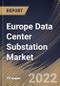 Europe Data Center Substation Market Size, Share & Industry Trends Analysis Report By Component, By Voltage Type, By Country and Growth Forecast, 2021-2027 - Product Image