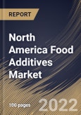 North America Food Additives Market Size, Share & Industry Trends Analysis Report By Source, By Product, By Application, By Country and Growth Forecast, 2021-2027- Product Image